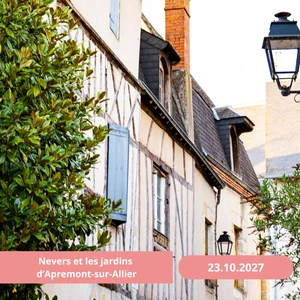 Samedi 23/10/2027 Nevers et les jardins d'Apremont-sur-Allier