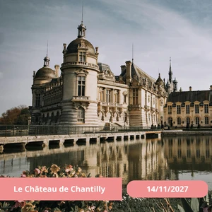 Dimanche 14/11/2027 Journée au Château de Chantilly