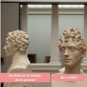Samedi 20/11/2027 Roubaix et le Musée de la Piscine