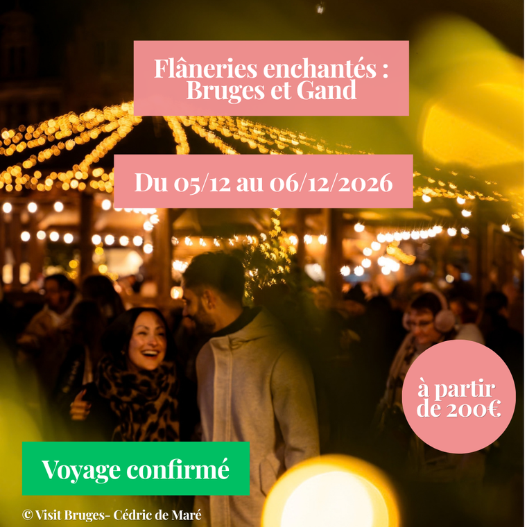 Samedi 05/12/2026 Flâneries enchantées : Bruges et Gand✔️CONFIRMÉ