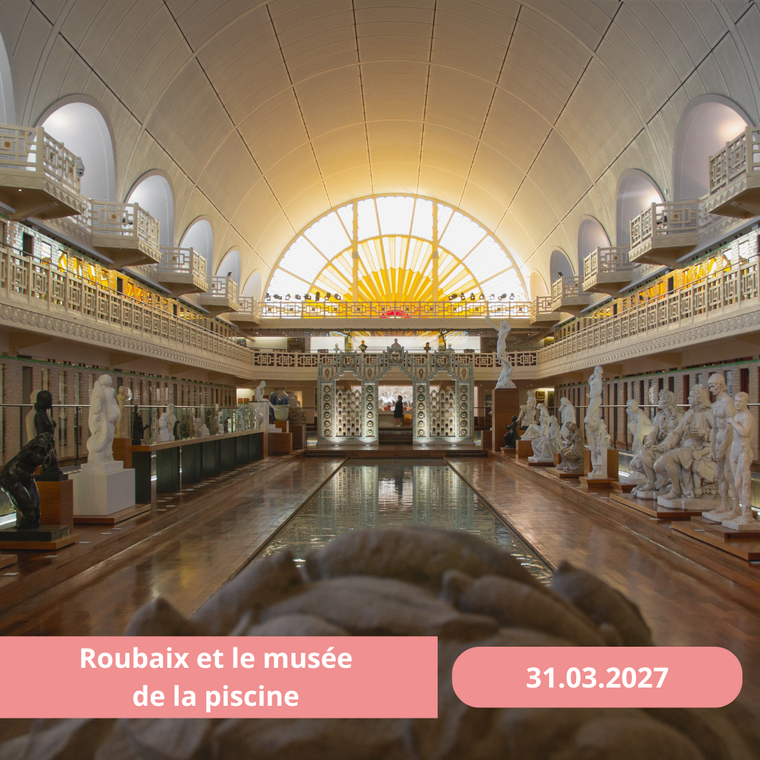 Mercredi 31/03/2027 Roubaix et le Musée de la Piscine