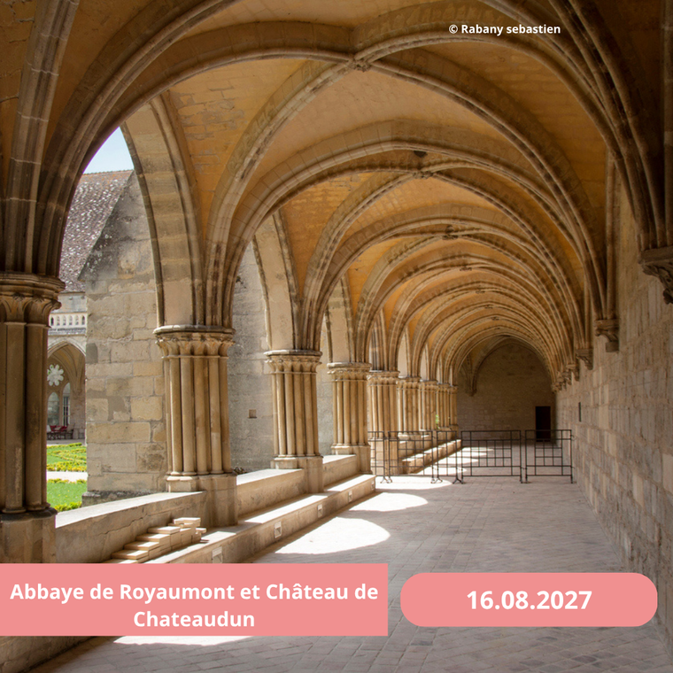 Lundi 16/08/2027 Abbaye de Royaumont et Chateau de Chateaudun
