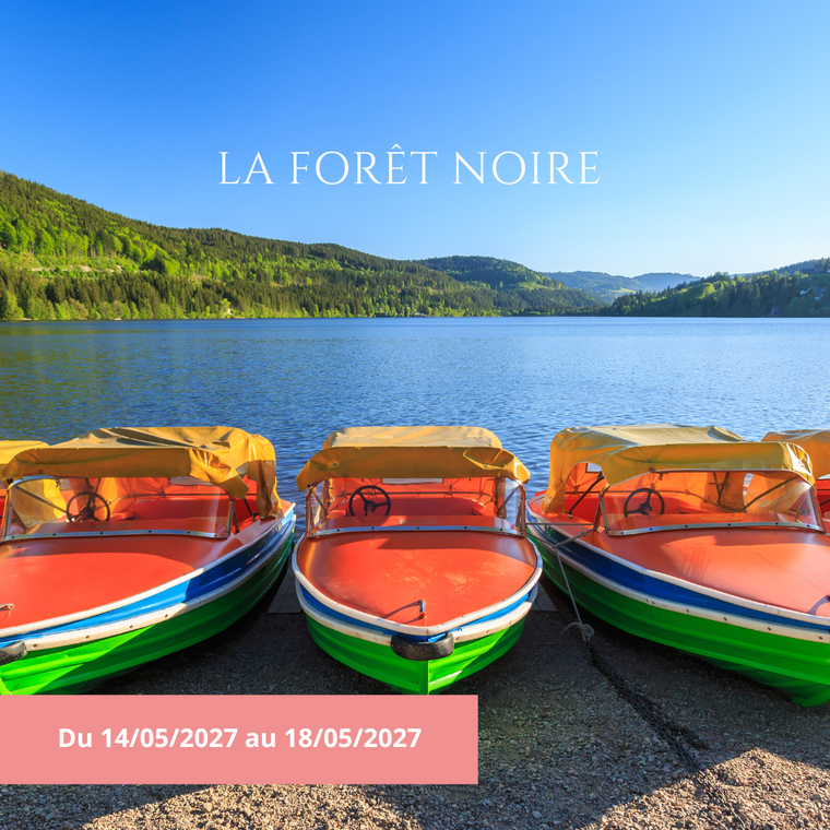 Vendredi 14/05/2027 La Forêt Noire : Titisee-Neustadt, Baden-Baden, Wolfach, Fribourg-en-Brisgau.