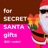 Secret Santa Gifts:  $50 + below