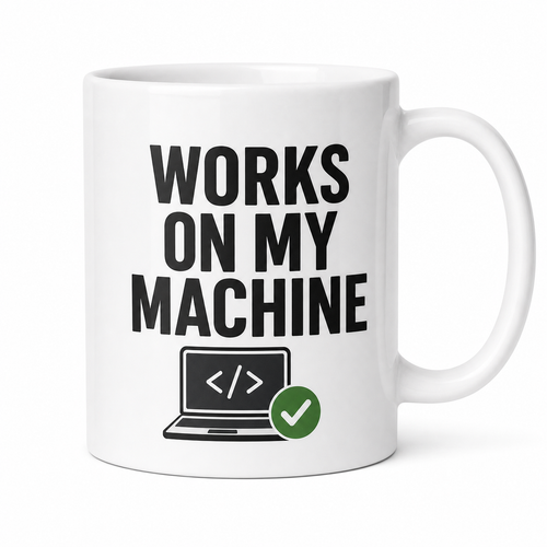Works on My Machine Programmer Humor 11oz Ceramic Coffee Mug, Personalized Gift for Developers