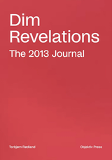 Torbjørn Rødland: Dim Revelations - The 2013 Journal
