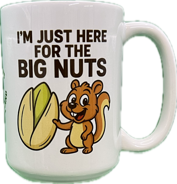 HERE FOR THE BIG NUTS COFFEE MUG