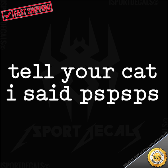 Tell Your Cat I Said PSPSPS Car Vinyl Decal Sticker