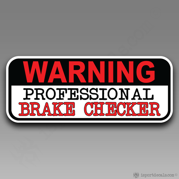 Warning Professional Brake Checker Tailgater Humor Vinyl Decal Sticker