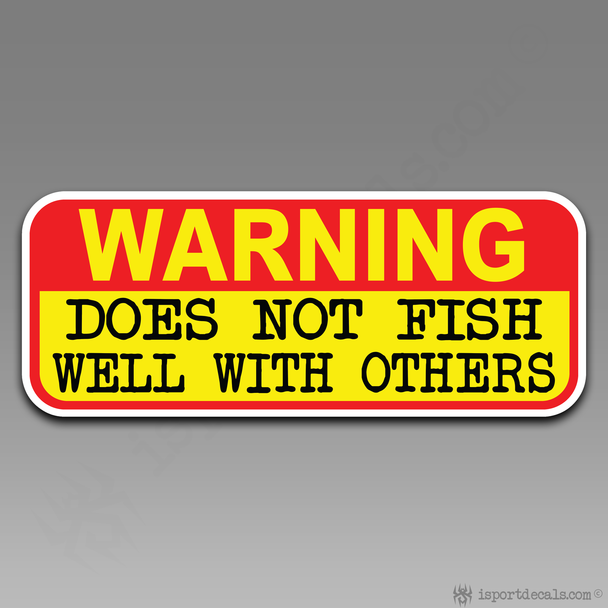 Warning Does Not Fish Well With Others Vinyl Decal Sticker