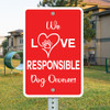 We Love Responsible Dog Owners: 12"x 18" Aluminum Sign