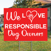 We Love Responsible Dog Owners: Yard Signs