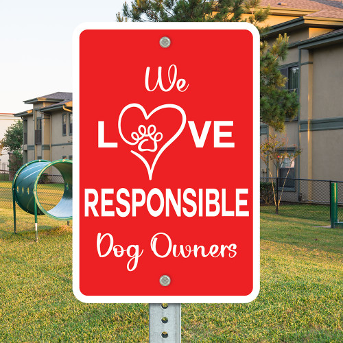 We Love Responsible Dog Owners: 12"x 18" Aluminum Sign