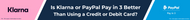Is Klarna or PayPal Pay in 3 Better Than Using a Credit or Debit Card?