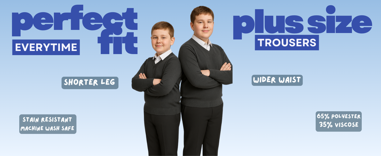 Plus size school trouser fit designed for wider waist comfort with a neater, shorter leg