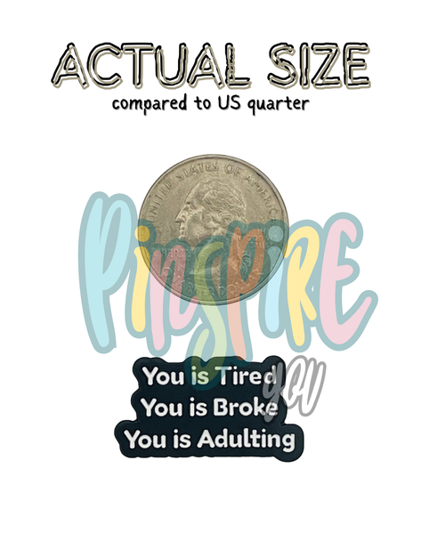 You Is Tired You Is Broke You Is Adulting Collectible – Collectible Enamel Pin Gift