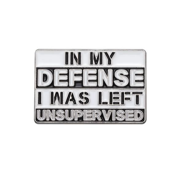 In My Defense I Was Left Unsupervised Collectible – Collectible Enamel Pin Gift