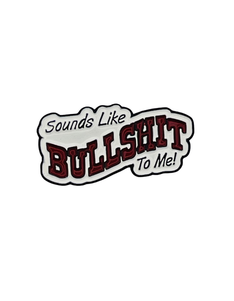 Sounds Like BullSh** To Me  – Collectible Enamel Pin Gift