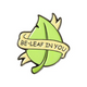 I Be-Leaf In You Collectible Enamel Pin Gift – Collectible Enamel Pin Gift
