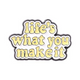 Lifes What You Make It Collectible Enamel Pin Gift – Collectible Enamel Pin Gift
