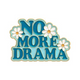 No More Drama Collectible Enamel Pin Gift – Collectible Enamel Pin Gift