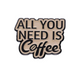 All You Need Is Coffee Collectible Enamel Pin Gift – Collectible Enamel Pin Gift