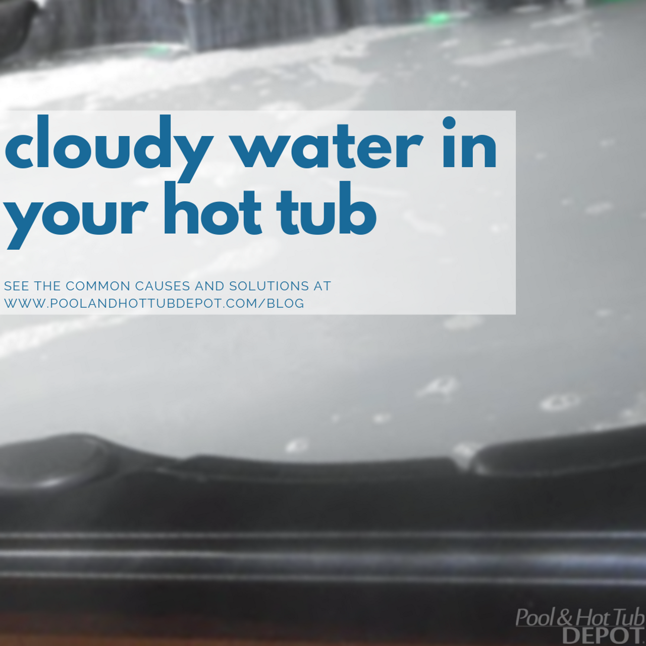 Cloudy Water Common Causes and Solutions Pool and Hot Tub Depot