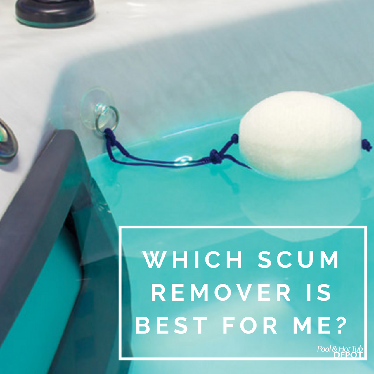 Which Scum Remover is Best for Me? Pool and Hot Tub Depot