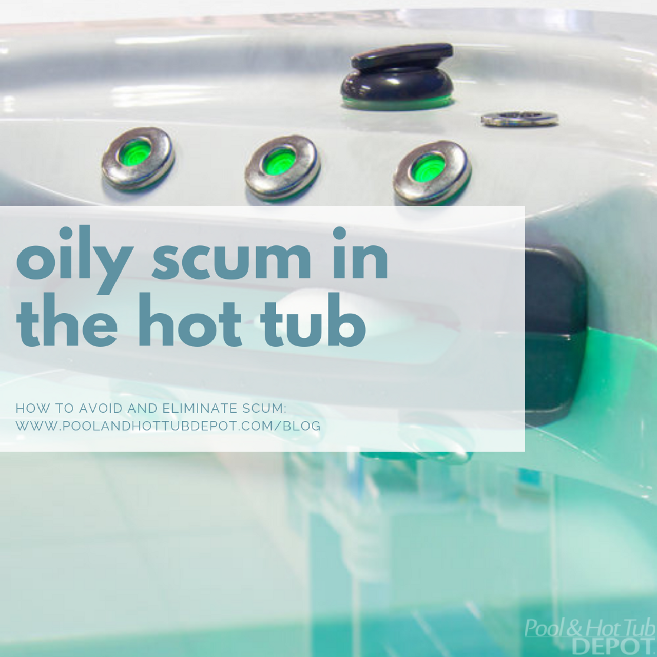 Oily Scum in Your Hot Tub Pool and Hot Tub Depot