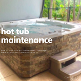 Guide to Hot Tub Maintenance Guide to Hot Tub Maintenance