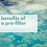 Benefits of a Pre-Filter Benefits of a Pre-Filter