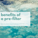 Benefits of a Pre-Filter