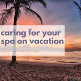 How to Care for your Spa While on Vacation