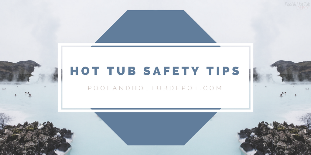 Essential Hot Tub Safety Tips Pool and Hot Tub Depot