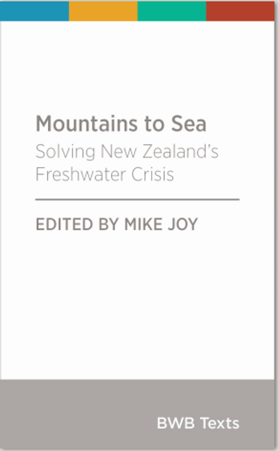 Mountains to Sea: Solving New Zealand's Freshwater Crisis Mountains to Sea: Solving New Zealand's Freshwater Crisis