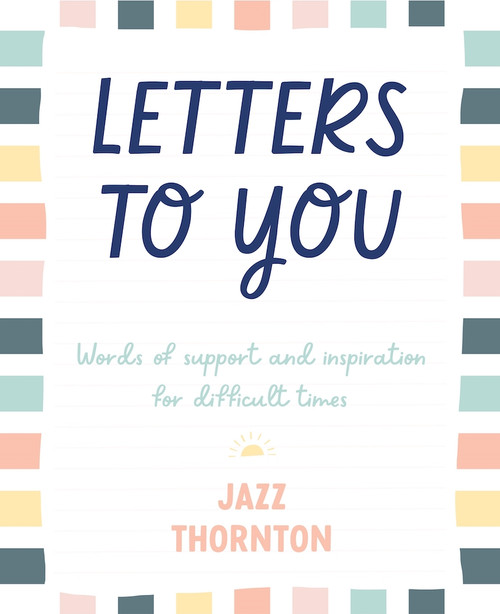 Letters to You: Words of Support and Inspiration for Difficult Times