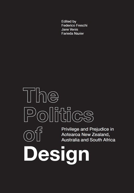 The Politics of Design: Privilege and Prejudice in Aotearoa New Zealand, Australia and South Africa