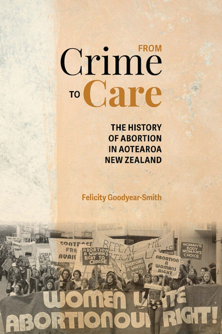 From From Crime to Care: the history of Abortion in Aotearoa New Zealand