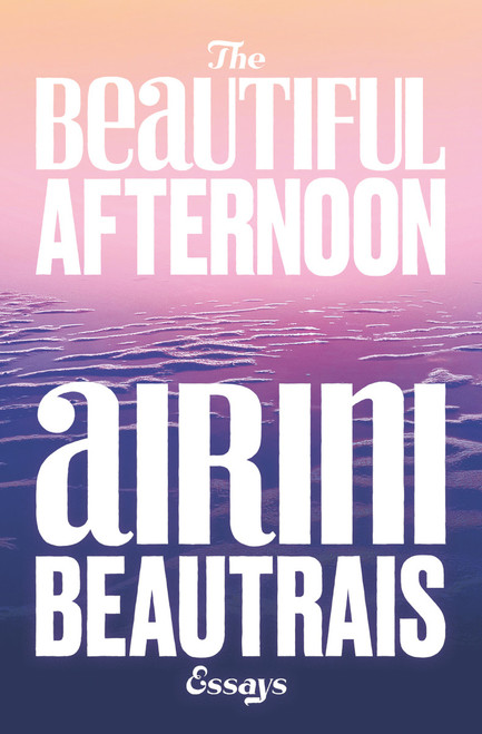 The Beautiful Afternoon by Airini Beautrais