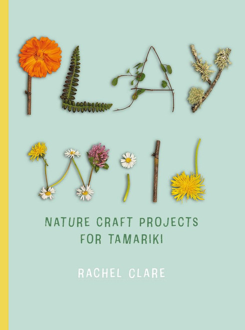 Play Wild: Nature Craft Activities for Tamariki