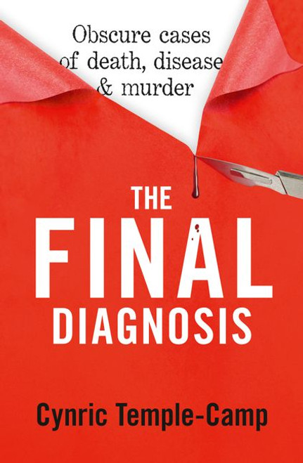 The Final Diagnosis: Obscure cases of death, disease & murder