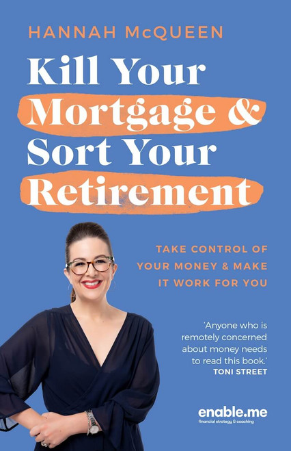 Kill Your Mortgage & Sort Your Retirement: Take control of your money & make it work for you