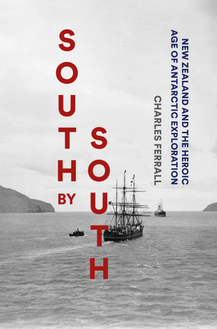 South by South: New Zealand and the Heroic Age of Antarctic Exploration