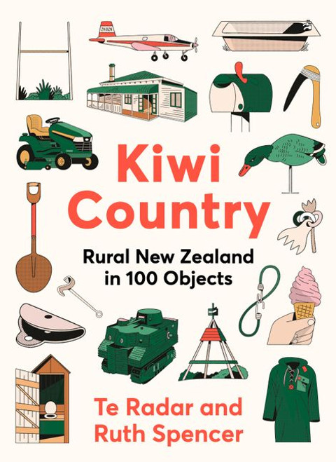 Kiwi Country: Rural New Zealand in 100 objects from the popular New Zealand TV personality Kiwi Country: Rural New Zealand in 100 objects from the popular New Zealand TV personality