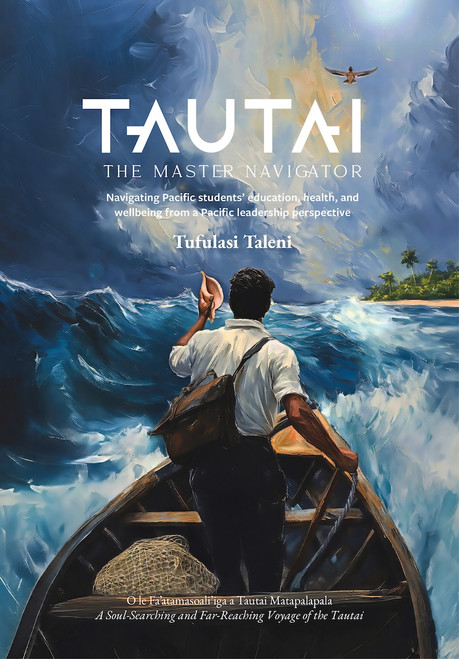 Tautai: The Master Navigator—Navigating Pacific students’ education, health, and wellbeing from a Pacific leadership perspective
