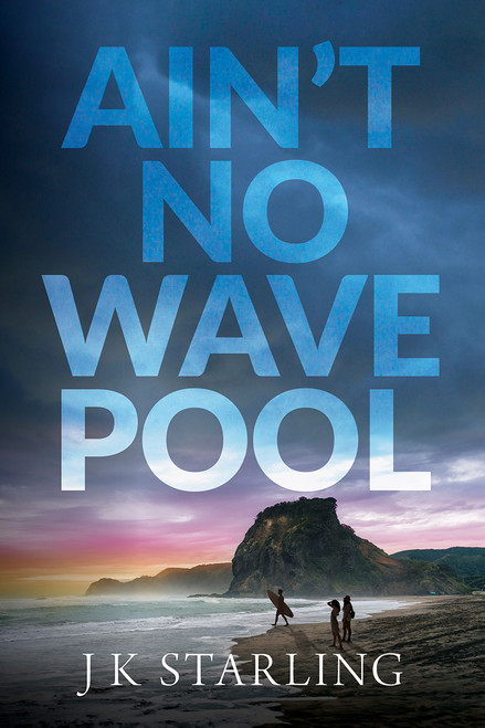 Ain’t No Wave Pool by J K Starling