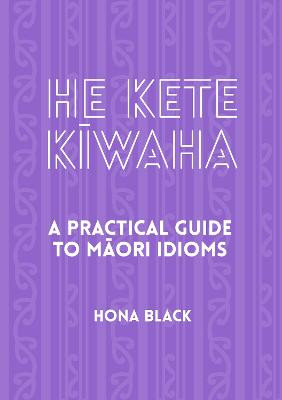 He Kete Kiwaha: A Practical Guide to Maori Idioms