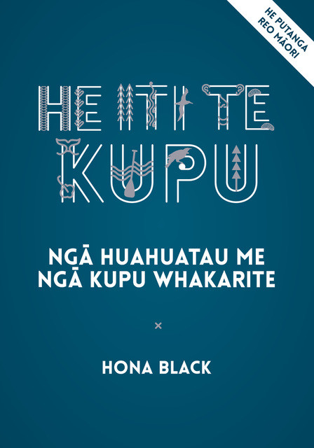 He Iti te Kupu (te reo Maori edition): Nga Huahuatau Me Nga Kupu Whakarite