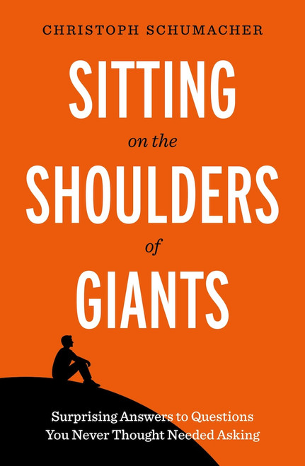 Sitting on the Shoulders of Giants: 52 Mind-Bending Lessons from the World's Greatest Thinkers