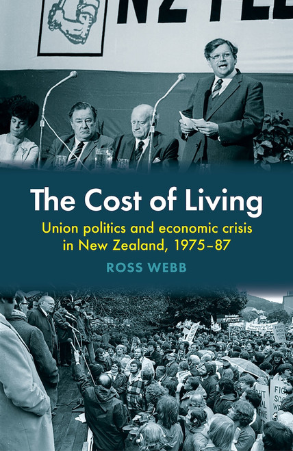 The Cost of Living: Union politics and economic crisis in New Zealand, 1975-87